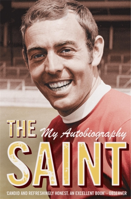 The Saint - My Autobiography : The man, the myth, the true story, Paperback / softback Book