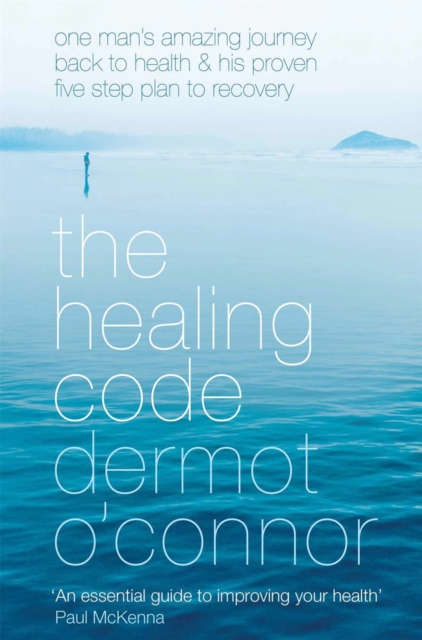 The Healing Code : One Man's Amazing Journey Back to Health and His Proven Five Step Plan to Recovery, Paperback Book