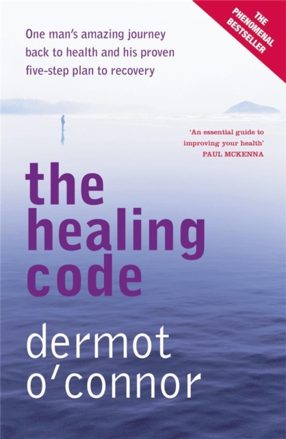 The Healing Code : One Man's Amazing Journey Back to Health and His Proven Five-step Plan to Recovery, Paperback Book