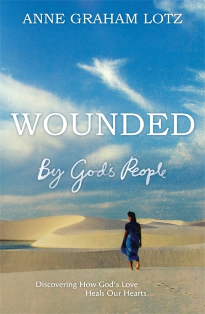 Wounded by God's People : Discovering How God's Love Heals Our Hearts, Paperback Book