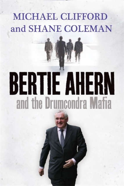 Bertie Ahern and the Drumcondra Mafia, Paperback / softback Book