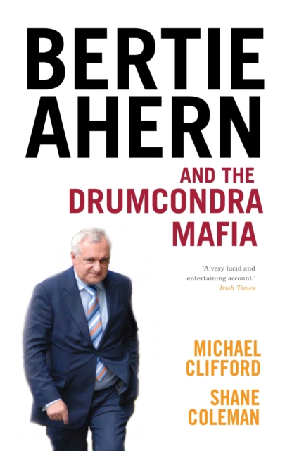 Bertie Ahern and the Drumcondra Mafia, Paperback / softback Book