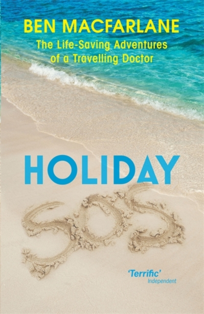 Holiday SOS : The Life-Saving Adventures of a Travelling Doctor, Paperback Book