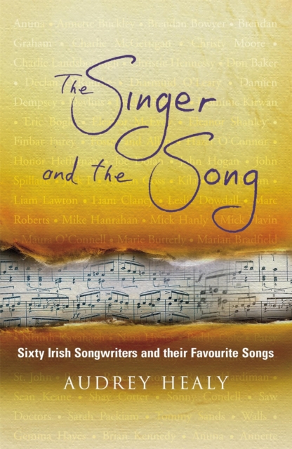 The Singer and the Song : Sixty Irish Songwriters and their Favourite Songs, Paperback / softback Book