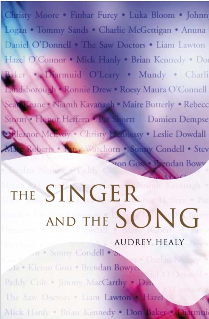 The Singer and the Song : Sixty Irish Songwriters and their Favourite Songs, Paperback / softback Book