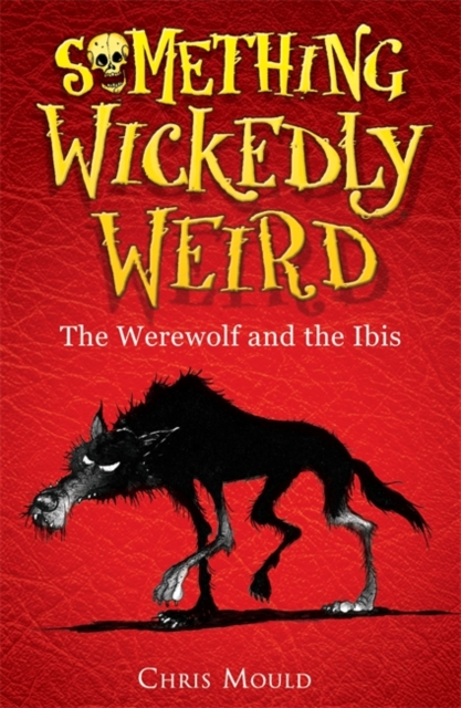 Something Wickedly Weird: The Werewolf and the Ibis : Book 1, Paperback / softback Book