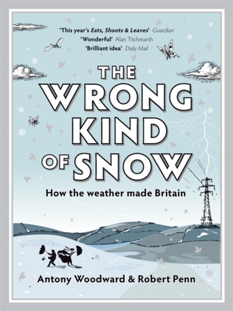 The Wrong Kind of Snow : How the Weather Made Britain, Paperback / softback Book