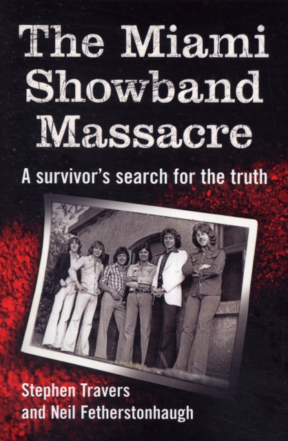 The Miami Showband Massacre : A Survivor's Search for the Truth, Paperback Book