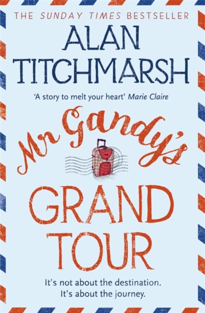 Mr Gandy's Grand Tour : The uplifting, enchanting novel by bestselling author and national treasure Alan Titchmarsh, Paperback / softback Book