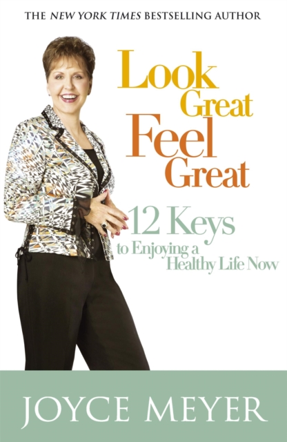 Look Great, Feel Great : 12 keys to enjoying a healthy life now, Paperback / softback Book