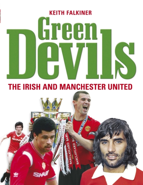 Green Devils : The Irish and Manchester United, Hardback Book