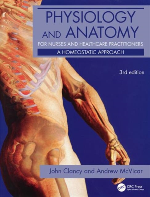 Physiology and Anatomy for Nurses and Healthcare Practitioners : A Homeostatic Approach, Third Edition, Paperback / softback Book