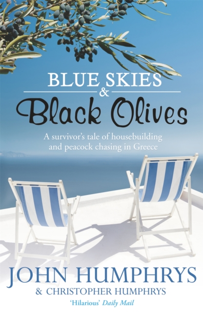 Blue Skies & Black Olives : A survivor's tale of housebuilding and peacock chasing in Greece, Paperback / softback Book