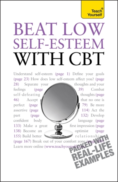 Beat Low Self-Esteem With CBT : Lead a happier, more confident life: a cognitive behavioural therapy toolkit, Paperback Book