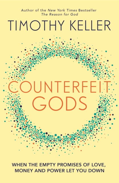 Counterfeit Gods : When the Empty Promises of Love, Money and Power Let You Down, Paperback / softback Book
