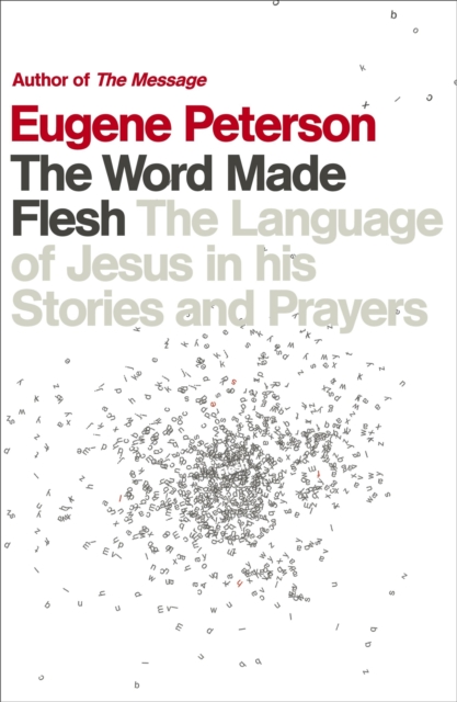 The Word Made Flesh : The language of Jesus in his stories and prayers, Paperback / softback Book