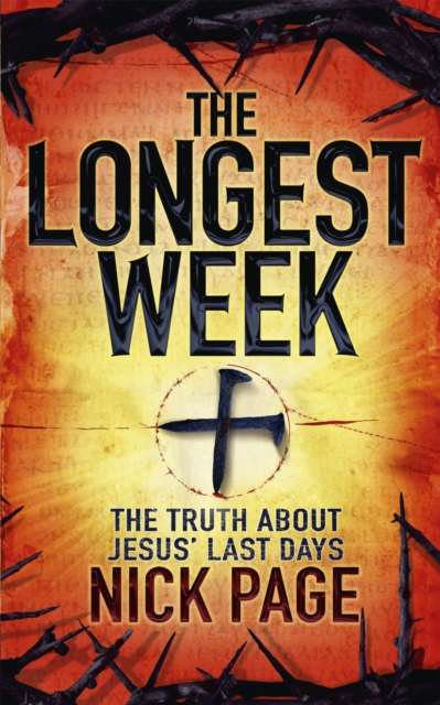 The Longest Week : The truth about Jesus' last days, Paperback / softback Book
