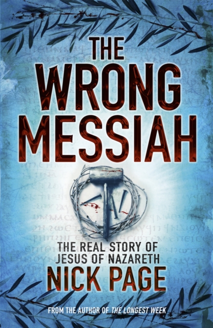 The Wrong Messiah : The Real Story of Jesus of Nazareth, Paperback / softback Book