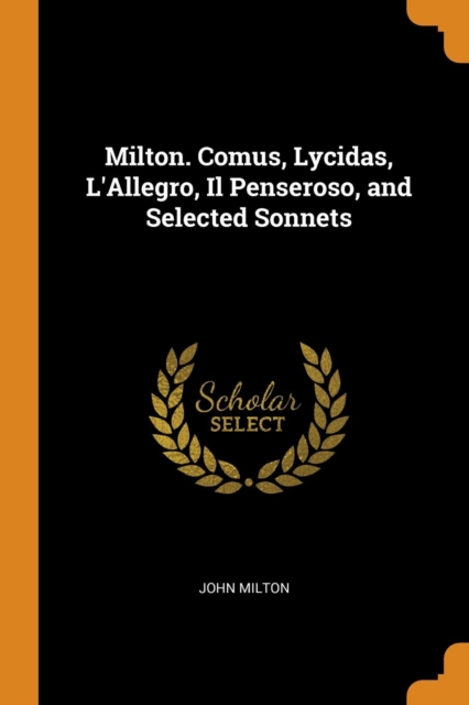 Milton. Comus, Lycidas, L'Allegro, Il Penseroso, and Selected Sonnets, Paperback Book