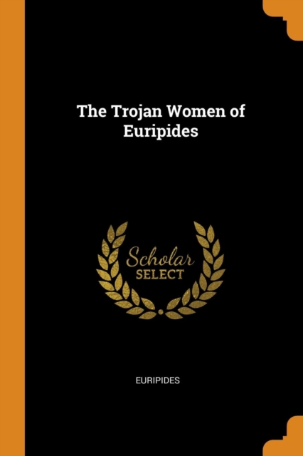 The Trojan Women of Euripides, Paperback Book
