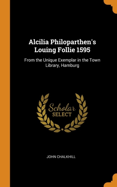 Alcilia Philoparthen's Louing Follie 1595 : From the Unique Exemplar in the Town Library, Hamburg, Hardback Book