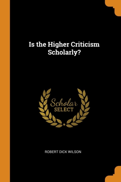 Is the Higher Criticism Scholarly?, Paperback / softback Book