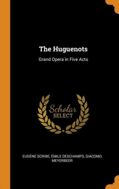 The Huguenots : Grand Opera in Five Acts, Hardback Book
