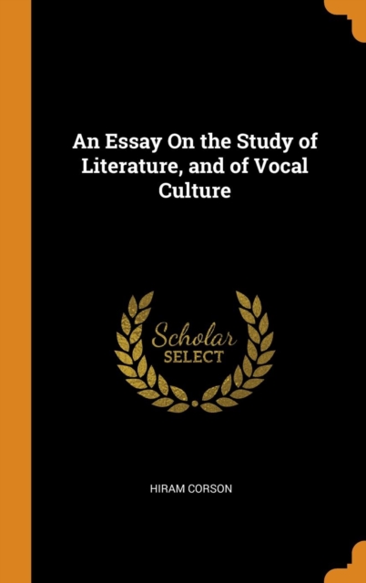 An Essay On the Study of Literature, and of Vocal Culture, Hardback Book
