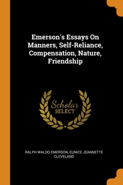Emerson's Essays On Manners, Self-Reliance, Compensation, Nature, Friendship, Paperback Book