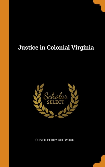 Justice in Colonial Virginia, Hardback Book