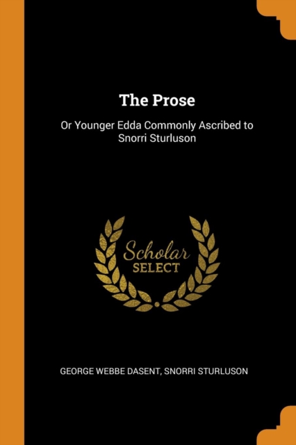 The Prose : Or Younger Edda Commonly Ascribed to Snorri Sturluson, Paperback Book