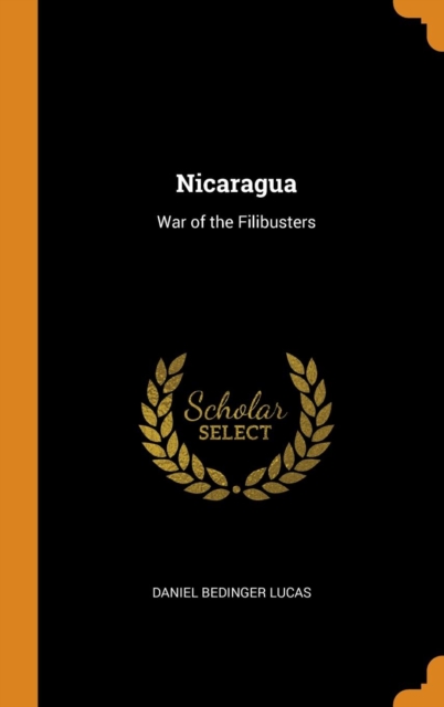 Nicaragua : War of the Filibusters, Hardback Book