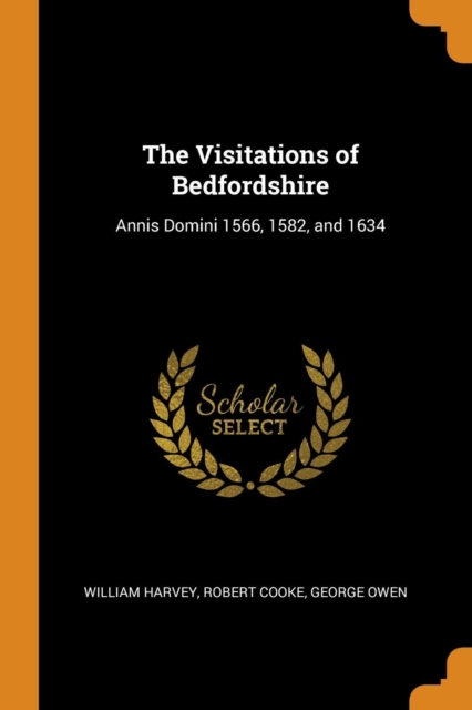 The Visitations of Bedfordshire : Annis Domini 1566, 1582, and 1634, Paperback / softback Book