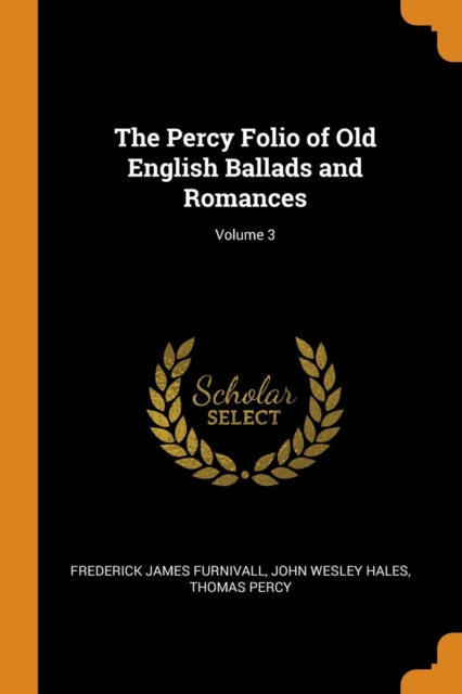 The Percy Folio of Old English Ballads and Romances; Volume 3, Paperback / softback Book
