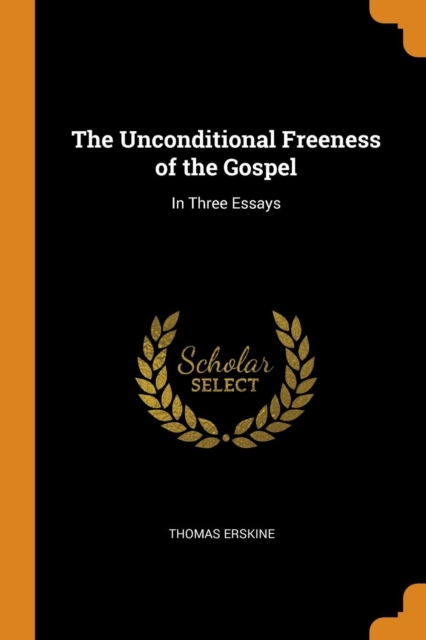 The Unconditional Freeness of the Gospel : In Three Essays, Paperback Book