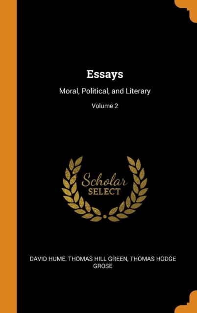 Essays : Moral, Political, and Literary; Volume 2, Hardback Book