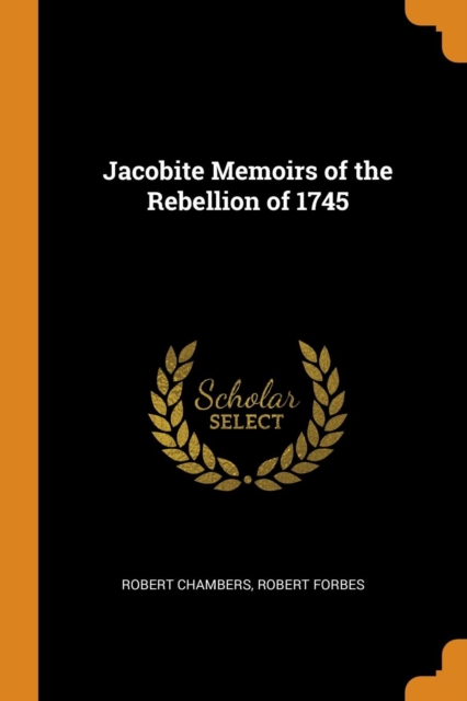 Jacobite Memoirs of the Rebellion of 1745, Paperback Book