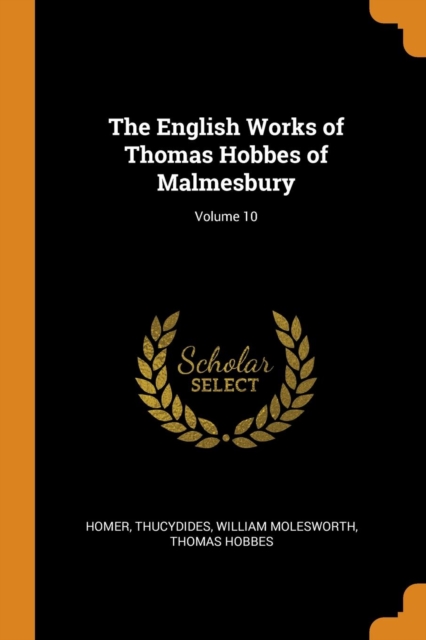 The English Works of Thomas Hobbes of Malmesbury; Volume 10, Paperback / softback Book