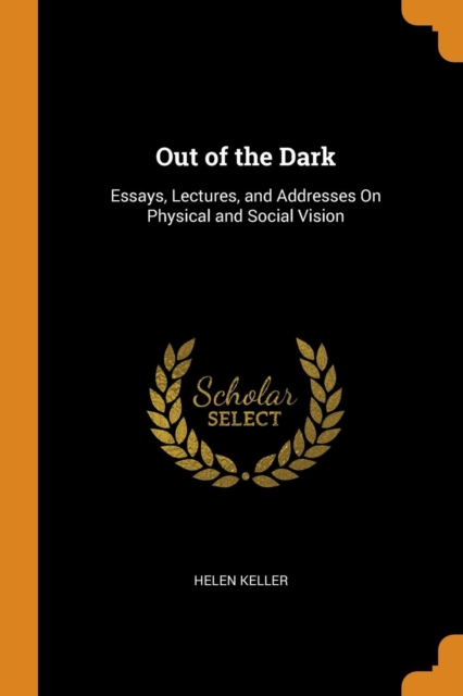 Out of the Dark : Essays, Lectures, and Addresses on Physical and Social Vision, Paperback / softback Book