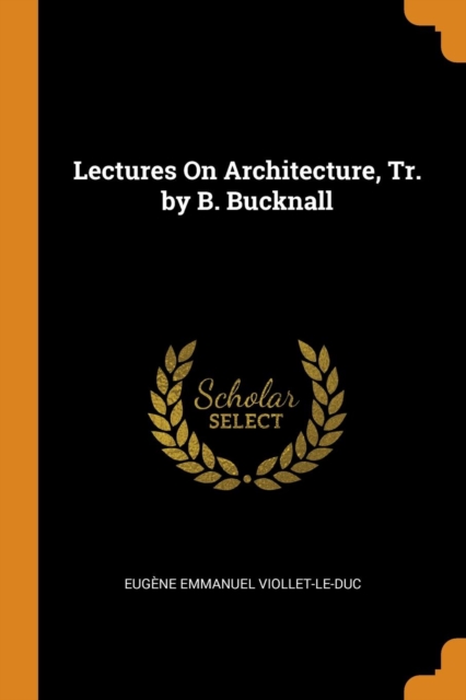 Lectures on Architecture, Tr. by B. Bucknall, Paperback / softback Book