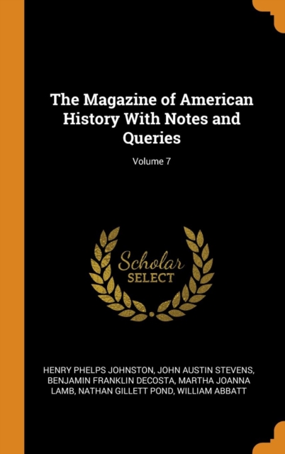 The Magazine of American History With Notes and Queries; Volume 7, Hardback Book