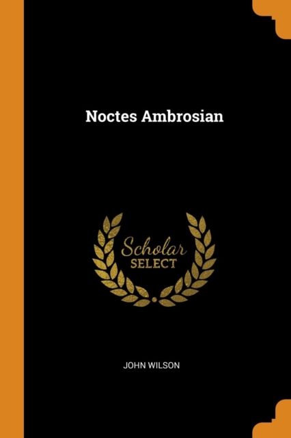 Noctes Ambrosian, Paperback Book