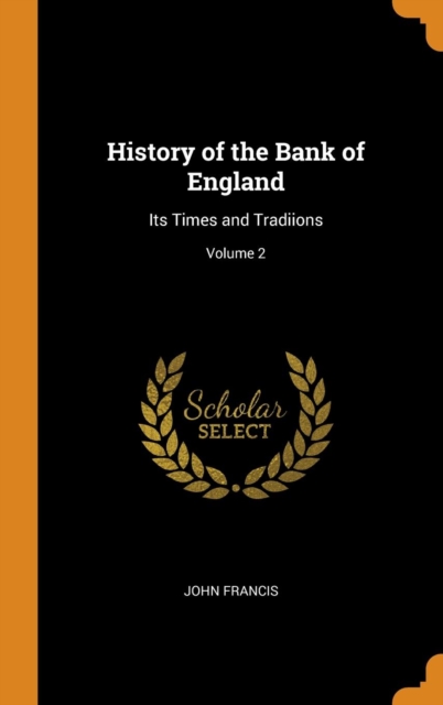 History of the Bank of England : Its Times and Tradiions; Volume 2, Hardback Book