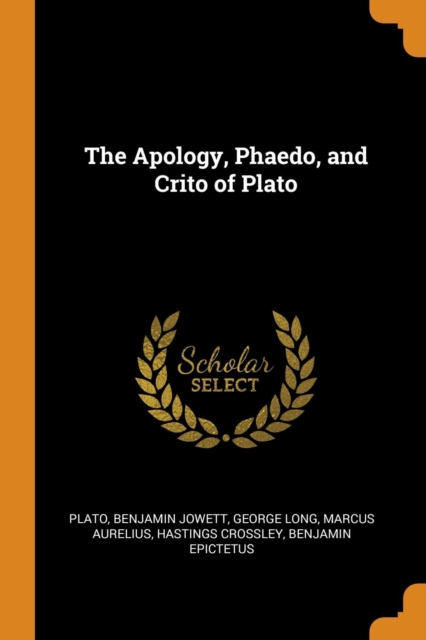 The Apology, Phaedo, and Crito of Plato, Paperback / softback Book