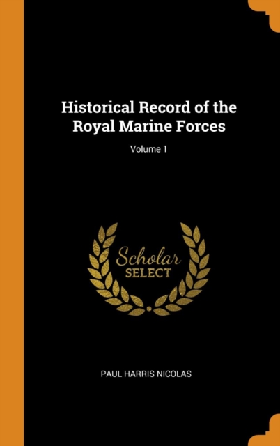 Historical Record of the Royal Marine Forces; Volume 1, Hardback Book
