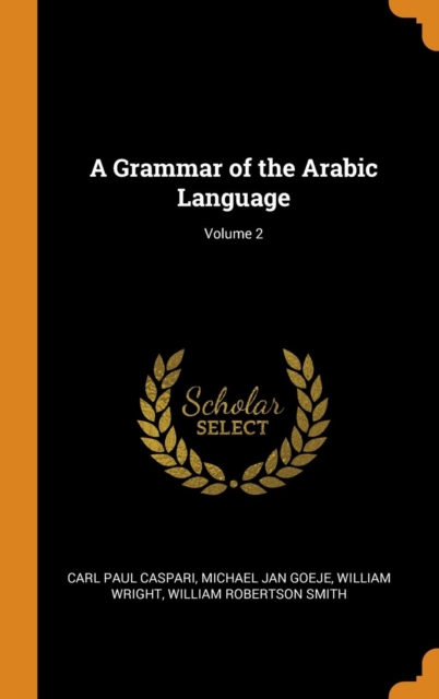 A Grammar of the Arabic Language; Volume 2, Hardback Book