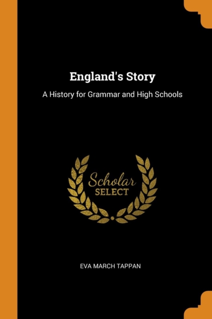 England's Story : A History for Grammar and High Schools, Paperback / softback Book