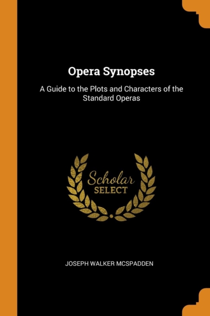 Opera Synopses : A Guide to the Plots and Characters of the Standard Operas, Paperback / softback Book