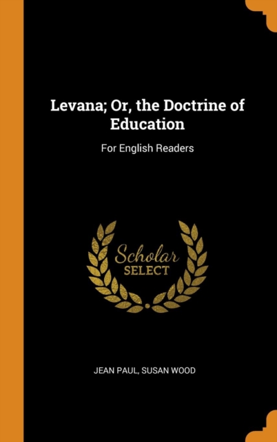 Levana; Or, the Doctrine of Education : For English Readers, Hardback Book