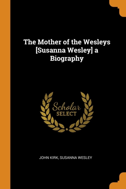 The Mother of the Wesleys [susanna Wesley] a Biography, Paperback / softback Book